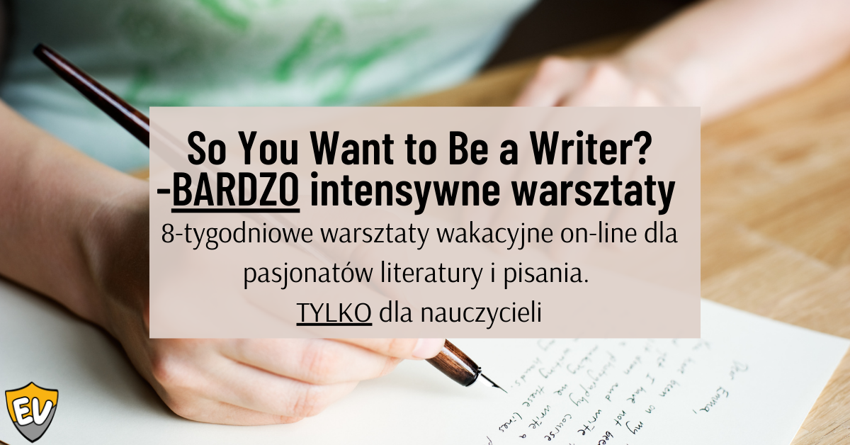 So, You Want to Be a Writer? – Intensywne warsztaty wakacyjne! So, You Want to Be a Writer? – Intensywne warsztaty wakacyjne!
